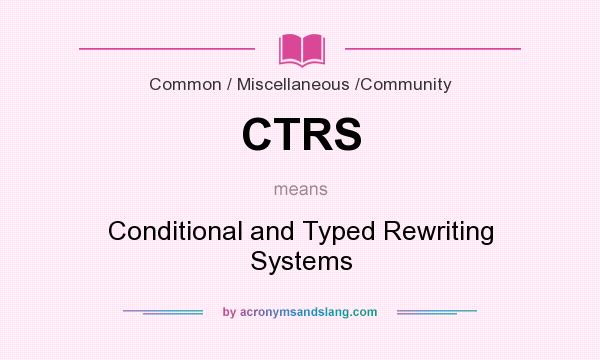 What does CTRS mean? It stands for Conditional and Typed Rewriting Systems