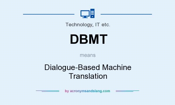 What does DBMT mean? It stands for Dialogue-Based Machine Translation