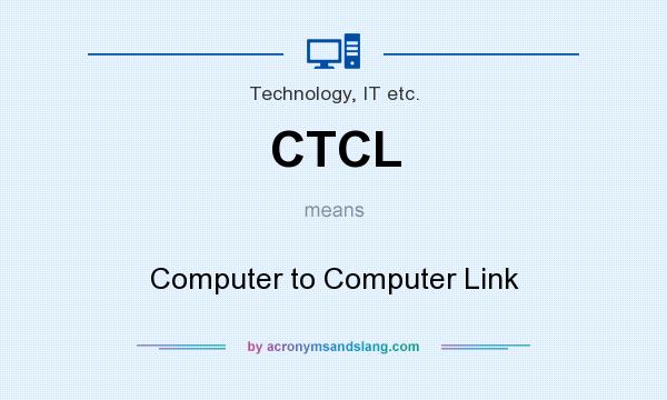 What does CTCL mean? It stands for Computer to Computer Link