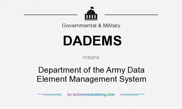 What does DADEMS mean? It stands for Department of the Army Data Element Management System