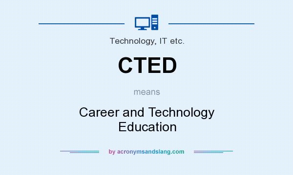 What does CTED mean? It stands for Career and Technology Education