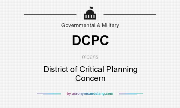 What does DCPC mean? It stands for District of Critical Planning Concern