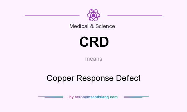 What does CRD mean? It stands for Copper Response Defect