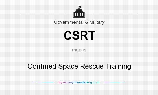 What does CSRT mean? It stands for Confined Space Rescue Training