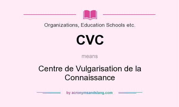 What does CVC mean? It stands for Centre de Vulgarisation de la Connaissance