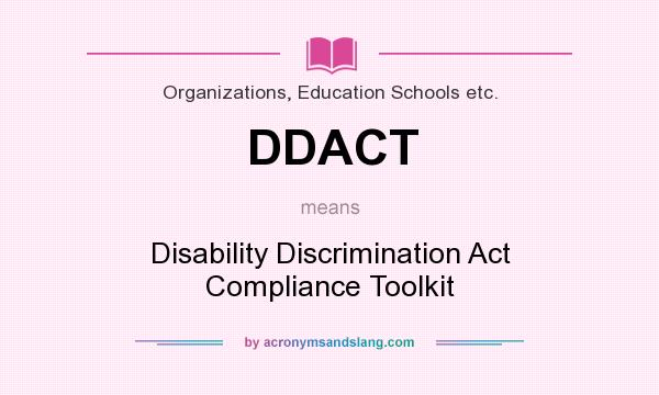 What does DDACT mean? It stands for Disability Discrimination Act Compliance Toolkit