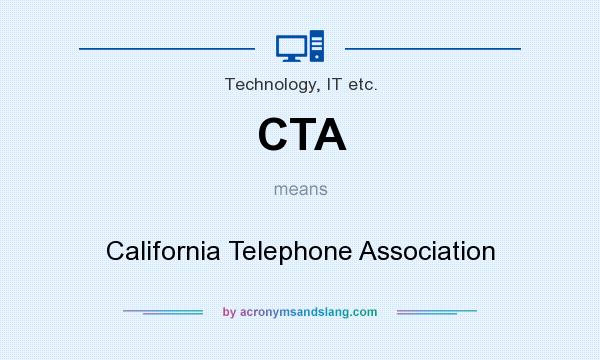 What does CTA mean? It stands for California Telephone Association