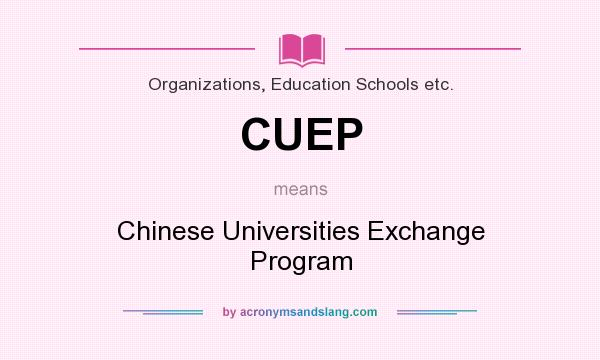 What does CUEP mean? It stands for Chinese Universities Exchange Program