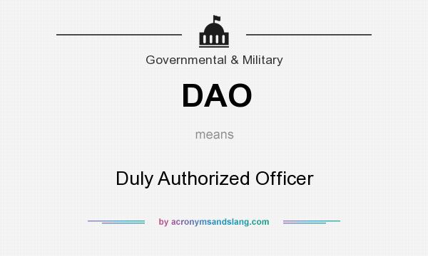 What does DAO mean? It stands for Duly Authorized Officer
