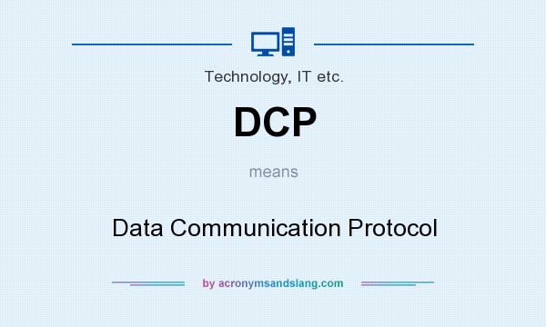 What does DCP mean? It stands for Data Communication Protocol