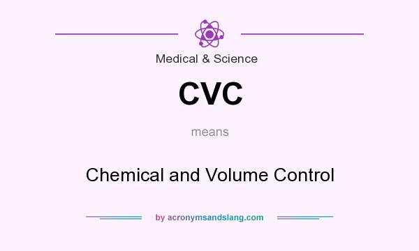 What does CVC mean? It stands for Chemical and Volume Control