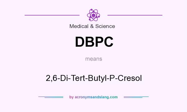 What does DBPC mean? It stands for 2,6-Di-Tert-Butyl-P-Cresol
