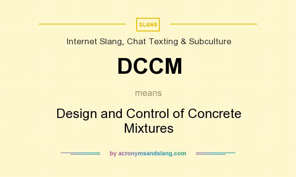 What does DCCM mean? It stands for Design and Control of Concrete Mixtures