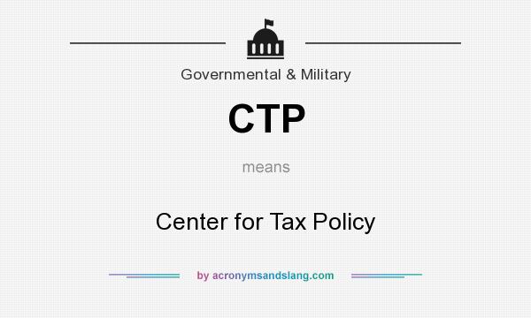 What does CTP mean? It stands for Center for Tax Policy