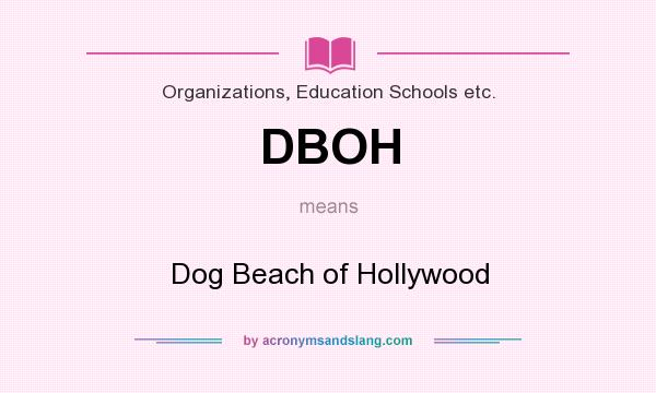 What does DBOH mean? It stands for Dog Beach of Hollywood