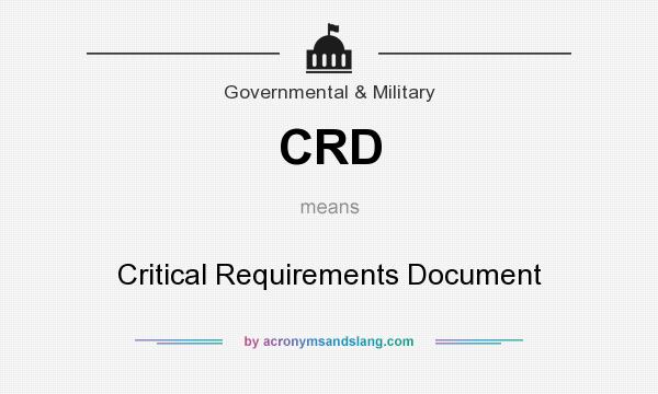 What does CRD mean? It stands for Critical Requirements Document