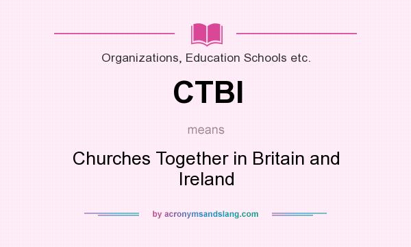 What does CTBI mean? It stands for Churches Together in Britain and Ireland