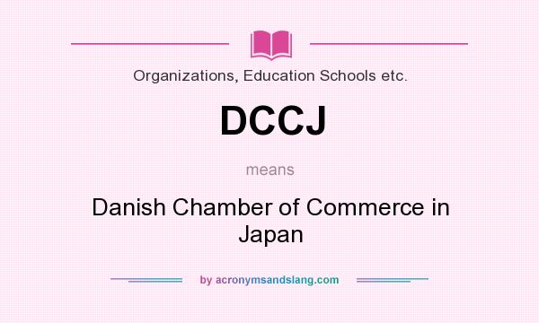 What does DCCJ mean? It stands for Danish Chamber of Commerce in Japan