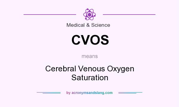 What does CVOS mean? It stands for Cerebral Venous Oxygen Saturation