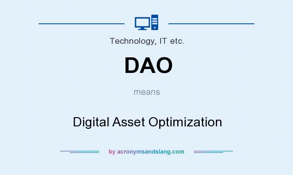 What does DAO mean? It stands for Digital Asset Optimization