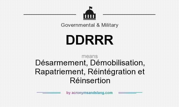 What does DDRRR mean? It stands for Désarmement, Démobilisation, Rapatriement, Réintégration et Réinsertion