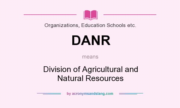 What does DANR mean? It stands for Division of Agricultural and Natural Resources