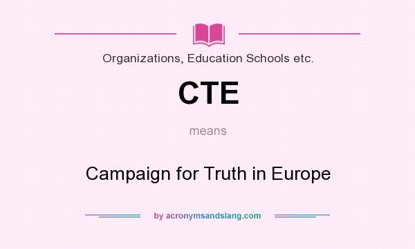 What does CTE mean? It stands for Campaign for Truth in Europe