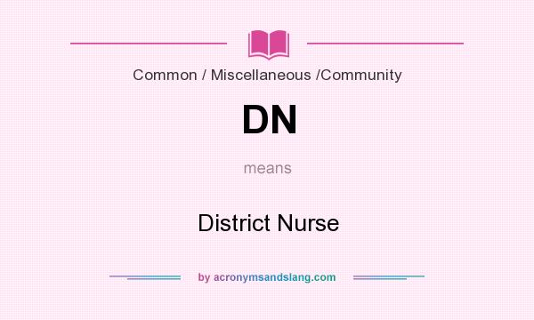 What does DN mean? It stands for District Nurse