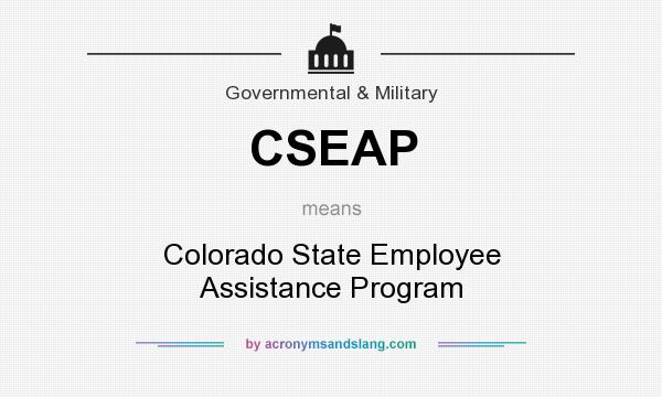 What does CSEAP mean? It stands for Colorado State Employee Assistance Program