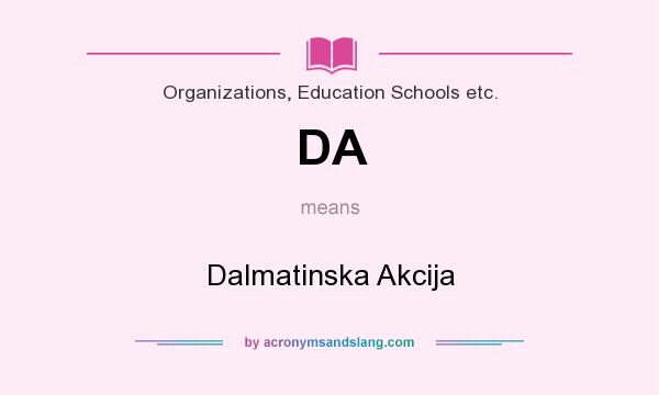 What does DA mean? It stands for Dalmatinska Akcija