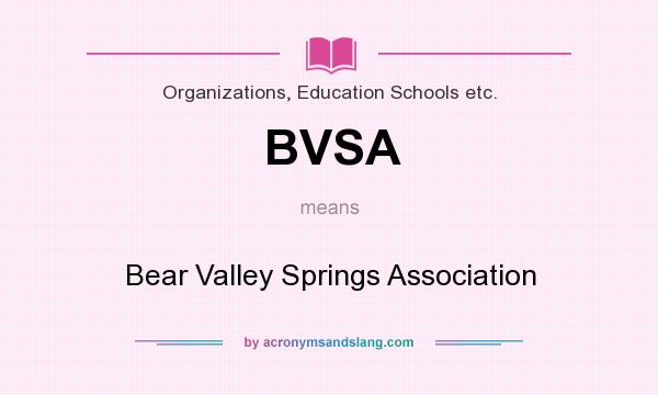What does BVSA mean? It stands for Bear Valley Springs Association