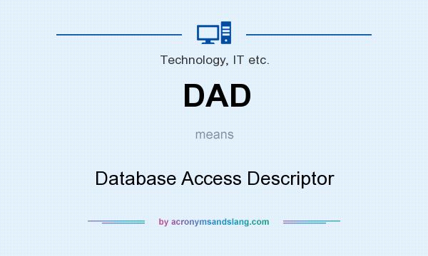 What does DAD mean? It stands for Database Access Descriptor
