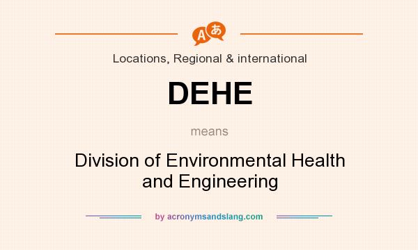What does DEHE mean? It stands for Division of Environmental Health and Engineering