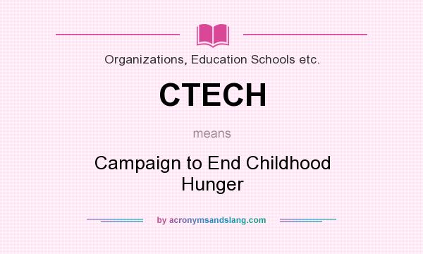 What does CTECH mean? It stands for Campaign to End Childhood Hunger