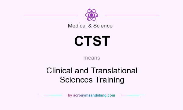 What does CTST mean? It stands for Clinical and Translational Sciences Training