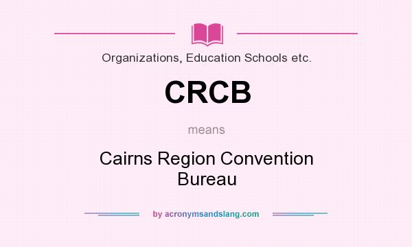 What does CRCB mean? It stands for Cairns Region Convention Bureau