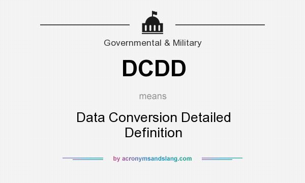 What does DCDD mean? It stands for Data Conversion Detailed Definition