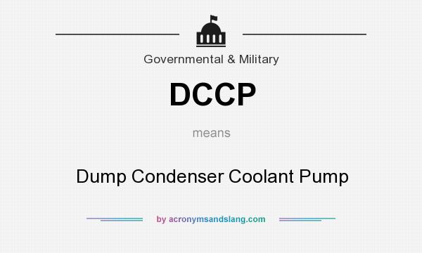 What does DCCP mean? It stands for Dump Condenser Coolant Pump
