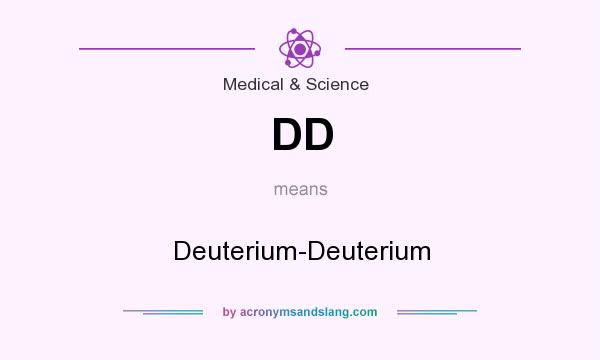 What does DD mean? It stands for Deuterium-Deuterium