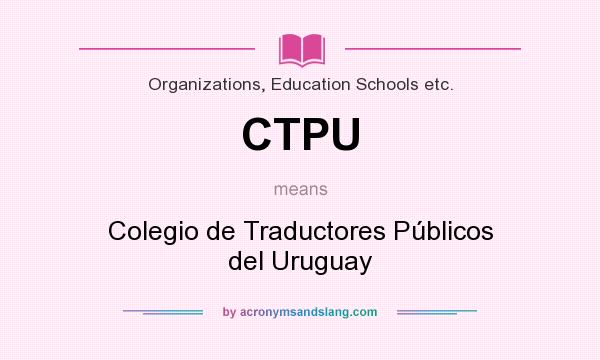 What does CTPU mean? It stands for Colegio de Traductores Públicos del Uruguay