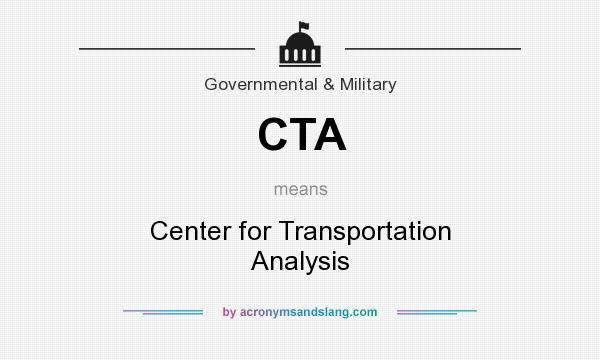 What does CTA mean? It stands for Center for Transportation Analysis