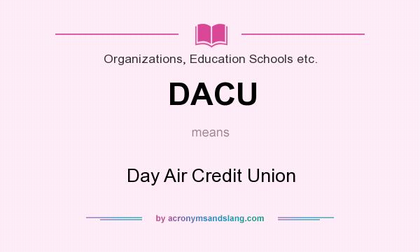 What does DACU mean? It stands for Day Air Credit Union