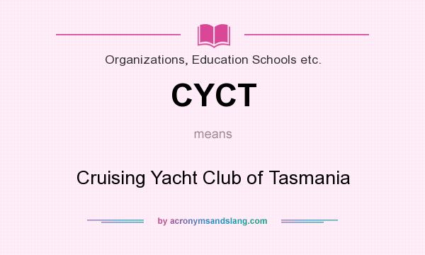 What does CYCT mean? It stands for Cruising Yacht Club of Tasmania