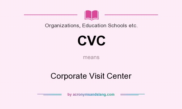 What does CVC mean? It stands for Corporate Visit Center