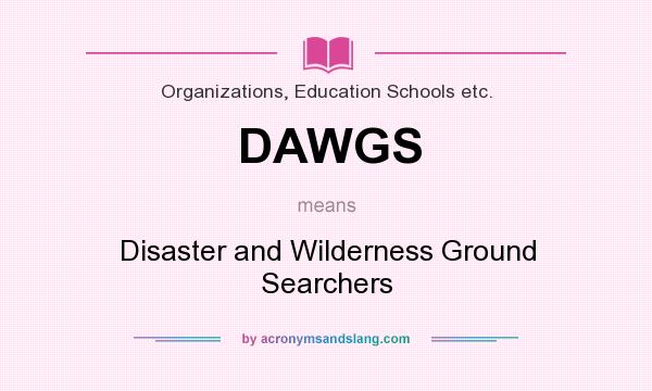 What does DAWGS mean? It stands for Disaster and Wilderness Ground Searchers