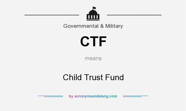 What does CTF mean? It stands for Child Trust Fund