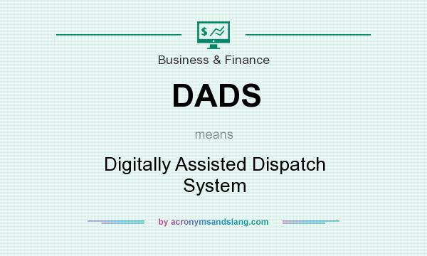 What does DADS mean? It stands for Digitally Assisted Dispatch System