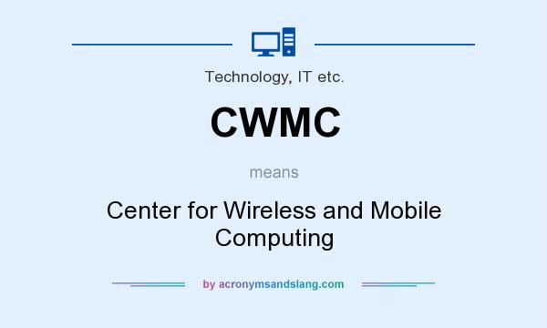 What does CWMC mean? It stands for Center for Wireless and Mobile Computing