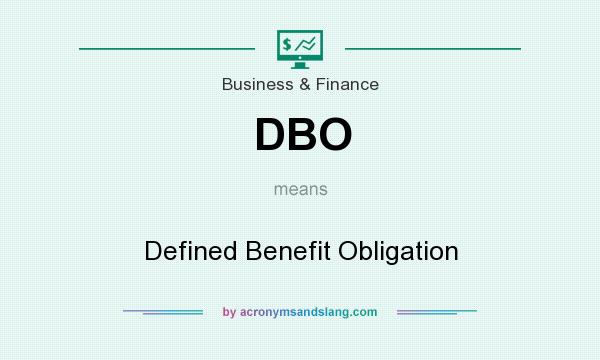 What does DBO mean? It stands for Defined Benefit Obligation