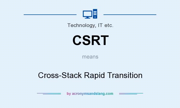What does CSRT mean? It stands for Cross-Stack Rapid Transition